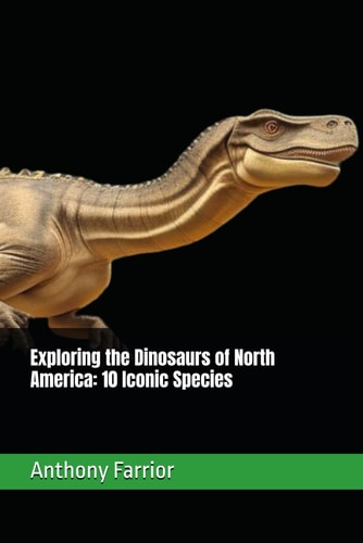 Exploring the Dinosaurs of North America 10 Iconic Species