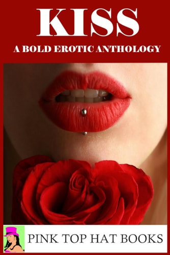 Kiss A Bold Erotic Anthology