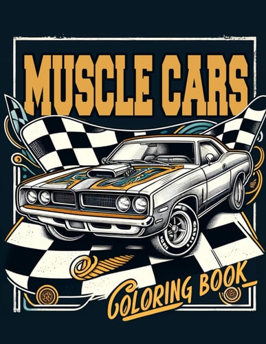 Muscle Cars Coloring Book Overflowing with Iconic Models and Vintage Designs That Defined an Era of Speed, Power, and Unmatched Style, Where Every Page Invites You to Customize Your Dream Ride and Experience the Thrill of Classic Muscle Car History.