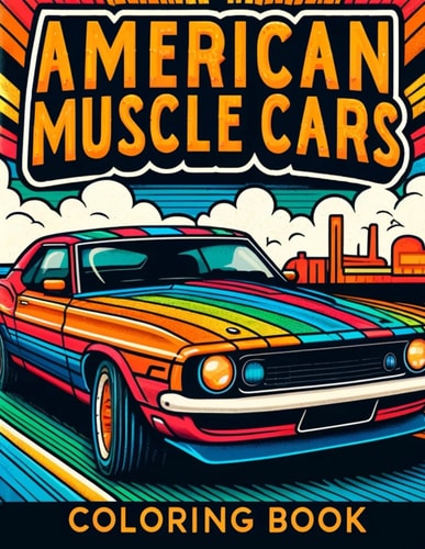 American Muscle Cars Coloring Book Where Every Page Invites You to Customize Your Dream Ride and Experience the Power and Performance of These Legendary Machines.