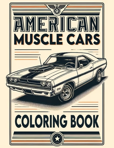 American Muscle Cars Coloring Book Packed with Iconic Models and Vintage Designs That Captivate the Spirit of Speed, Power, and Classic American Automotive Excellence, Inviting You to Customize Your Dream Ride