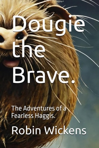 Dougie the Brave. The Adventures of a Fearless Haggis.