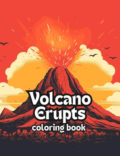 Eruptive Escapes A Volcano Erupts Coloring Book: Color Your Way Through 50 Explosive Volcanic Landscapes