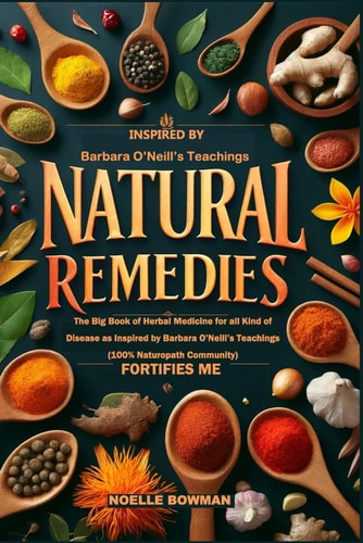 Natural Remedies Fortifies Me The Big Book of Herbal Medicine for All Kind of Disease as Inspired by Barbara O'Neill's Teachings (100% Naturopath Community)