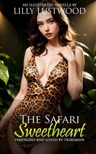 The Safari Sweetheart Feminized and Loved by Tribesmen