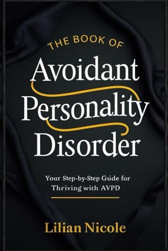 The Book of Avoidant Personality Disorder Your Step-by-Step Guide for Thriving with AvPD