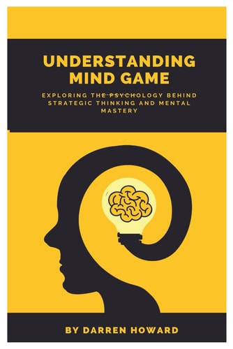 Understanding Mind Game Exploring the Psychology Behind Strategic Thinking and Mental Mastery