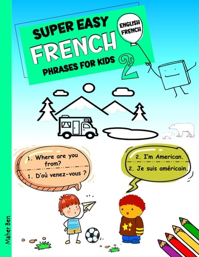 Super Easy French Phrases for Kids 2 French - English Bilingual: A Fun and Easy Guide to Learning French for Kids