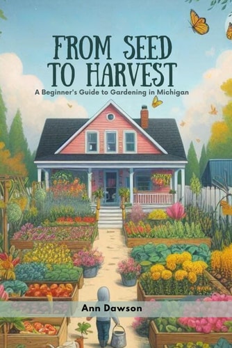 From Seed to Harvest A Beginner's Guide to Gardening in Michigan