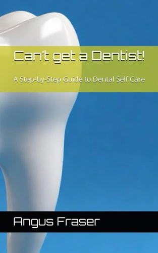Can't Get a Dentist! A Step-by-Step Guide to Dental Self Care