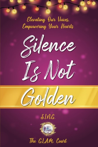 The G.L.A.M Court Silence Is Not Golden: Elevating Our Voices, Empowering Your Hearts