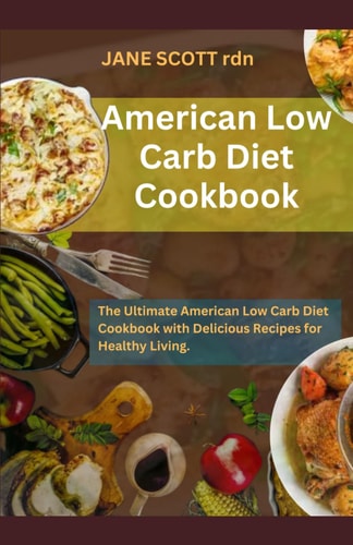 American Low Carb Diet Cookbook The Ultimate American Low Carb Diet Cookbook with Delicious Recipes for Healthy Living.