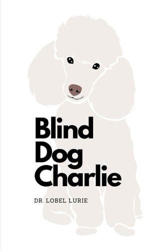 Blind Dog Charlie The Experience of Highs and Lows when Your Beloved Dog Goes Blind.