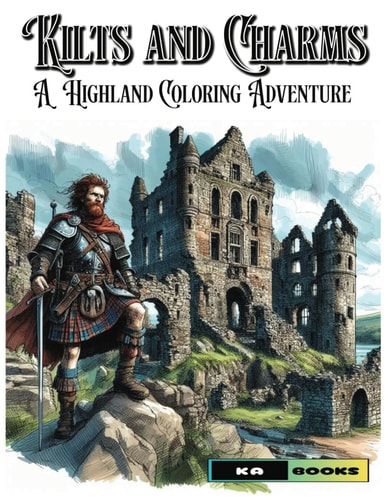Kilts and Charms A Highland Coloring Adventure: Rugged Men to Color in the Scottish Landscape