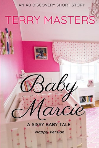 Baby Marcie (Nappy Version) An ABDL/Sissy/Romantic Story