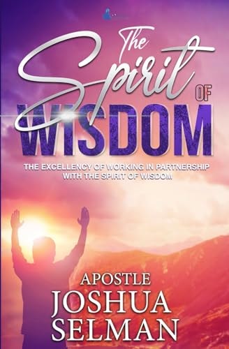 The Spirit Of Wisdom The Excellency Of Working In Partnership With The Spirit of Wisdom