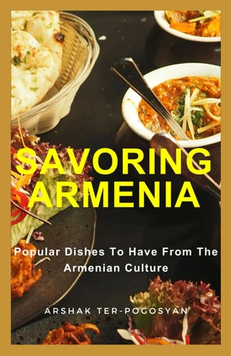 Savoring Armenia Popular Dishes to Have from the Armenian Culture