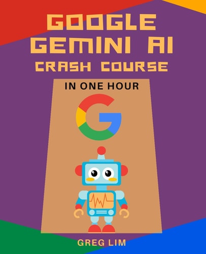Google Gemini AI Crash Course in One Hour Quickstart on Gemini Pro, Gemini Vision, Google AI Studio, and More.