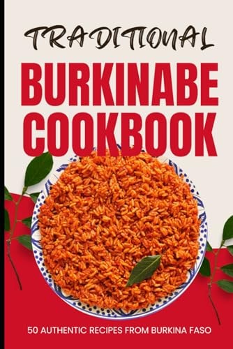 Traditional Burkinabe Cookbook 50 Authentic Recipes from Burkina Faso