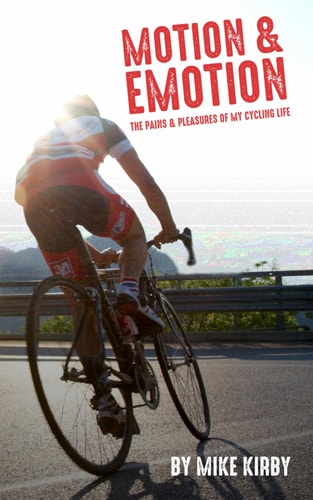 Motion and Emotion The Pains and Pleasures of My Cycling Life