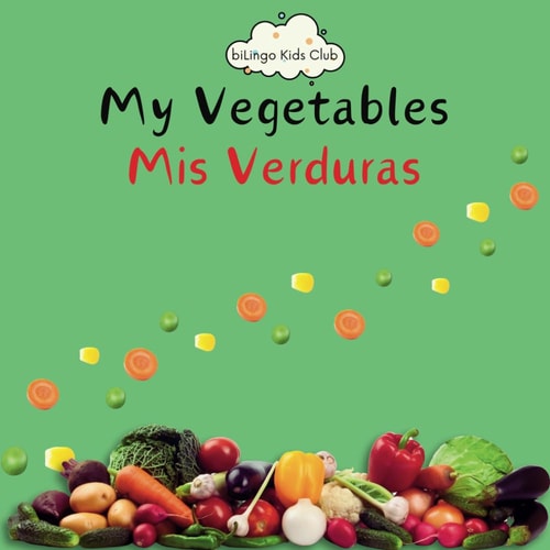 My Vegetables Mis Verduras - Bilingual Spanish English Book for Toddlers and Young Children Ages 1-7