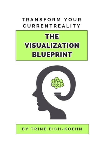 The Visualization Blueprint Harness the Power of Visualization & Transform Your Current Reality: Proven Techniques in Recreating Daily Thought Patterns & Improving Your Relationship with Yourself