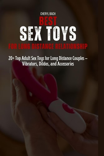 Best Sex Toys for Long Distance Relationship 20+ Top Adult Sex Toys for Long Distance Couples - Vibrators, Dildos, and Accessories