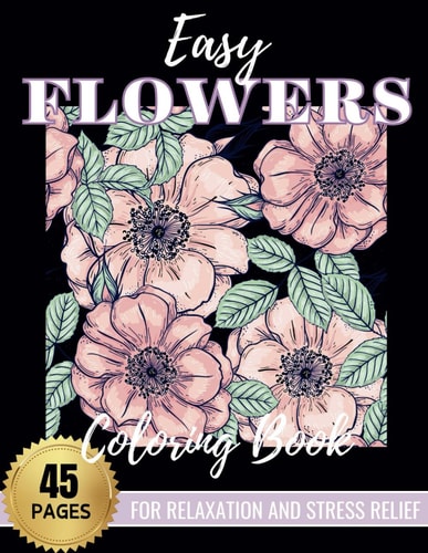 Easy Flowers Coloring Book For Relaxation and Stress Relief