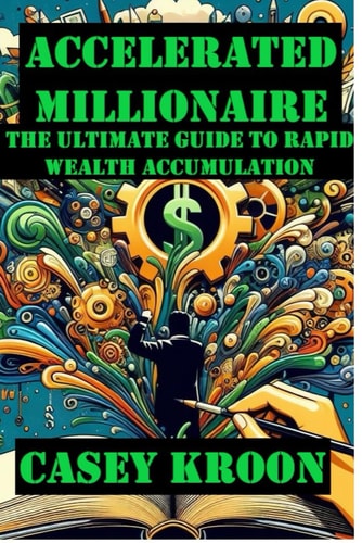 Accelerated Millionaire The Ultimate Guide to Rapid Wealth