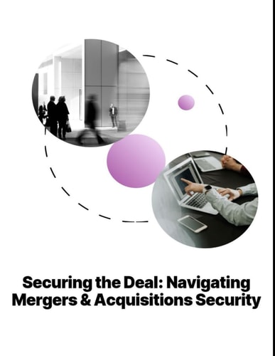 Securing the Deal Navigating Mergers & Acquisitions Security