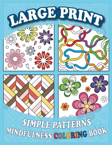 Large Print Simple Patterns Mindfulness Coloring Book Anxiety and Stress Relief for Seniors, Adults, and Teens