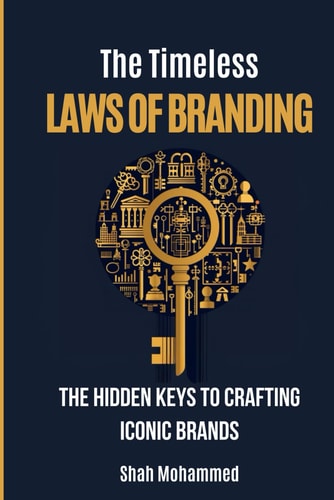 The Timeless Laws of Branding The Hidden Keys to Crafting Iconic Brands.