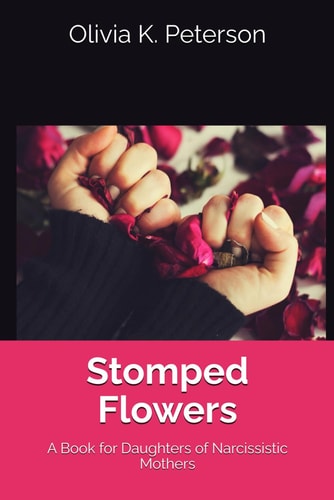 Stomped Flowers A Book for Daughters of Narcissistic Mothers