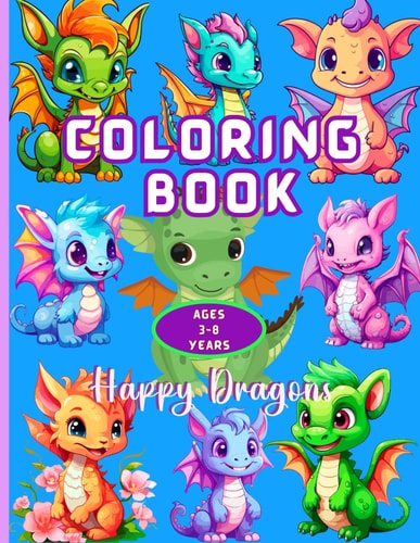 Dragon Coloring Book for Kids 50 Easy-to-Color Happy, Friendly Dragons for Little Artists. A Magic Dragon Coloring Adventure. Large 8.5" X 11".