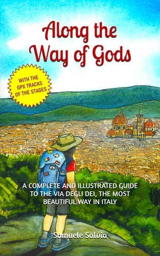 Along the Way of Gods A Complete and Illustrated Guide to the Via Degli Dei, the Most Beautiful Way in Italy