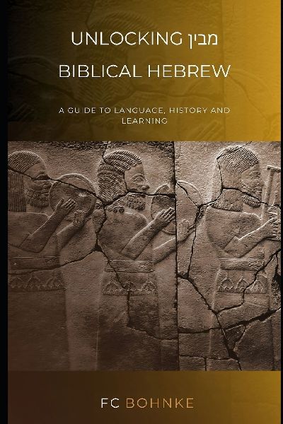 Unlocking Biblical Hebrew: A guide to language, history and learning
