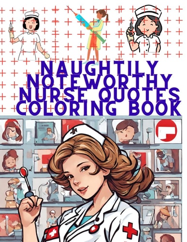 Naughtily Noteworthy Nursing Quotes Coloring Book
