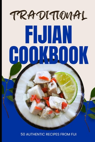 Traditional Fijian Cookbook 50 Authentic Recipes from Fiji