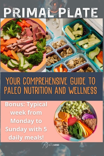 Primal Plate Your Comprehensive Guide to Paleo Nutrition and Wellness - Bonus: Typical Week from Monday to Sunday with 5 Daily Meals!