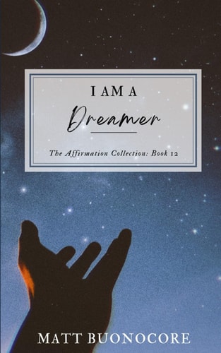 I Am A Dreamer Spiritual Awakening Affirmations to Uplift the Soul