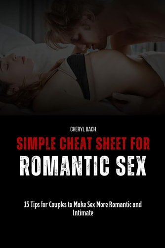 Simple Cheat Sheet for Romantic Sex 15 Tips for Couples to Make Sex More Romantic and Intimate