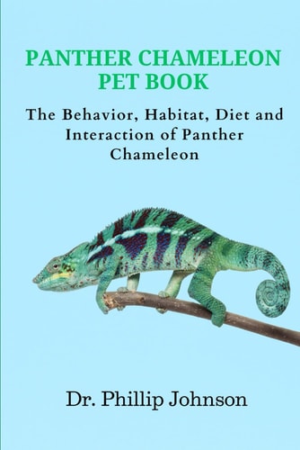 Panther Chameleon Pet Book The Behavior, Habitat, Diet and Interaction of Panther Chameleon