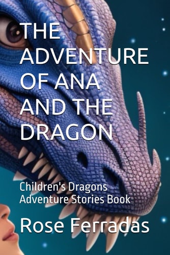 The Adventure of Ana and the Dragon Children's Dragons Adventure Stories Book