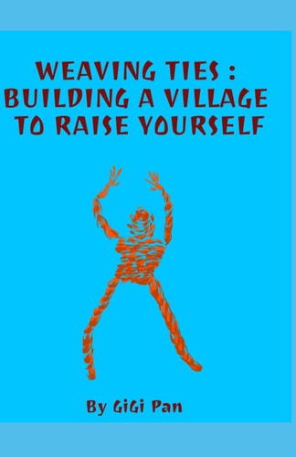 Weaving Ties Building a Village to Raise Yourself