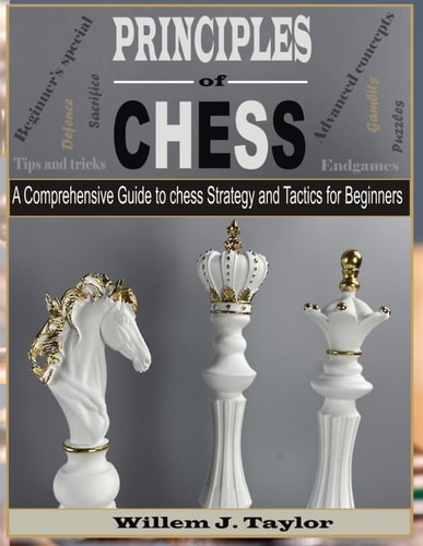 Principles of Chess A Comprehensive Guide to Chess Strategy and Tactics for Beginners