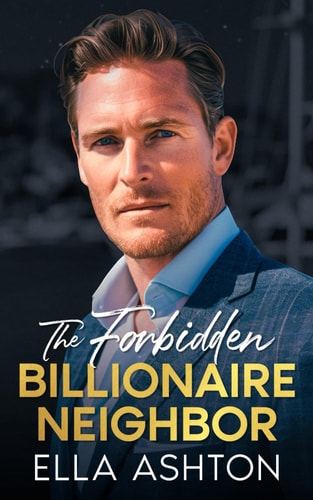 The Forbidden Billionaire Neighbor: An Off-Limits Single Dad Romance