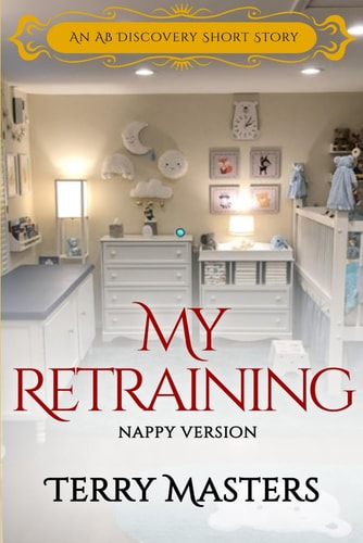 My Retraining (nappy Version) An ABDL/Coming of Age Story