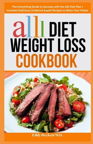 Alli Diet Weight Loss Cookbook The Everything Guide to Success with the Alli Diet Plan Includes Delicious, Evidence-based Recipes to Bless Your Palate