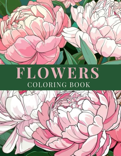 Flowers Coloring Book Coloring Journey with Flowers in Nature: The Perfect Companion for All Age