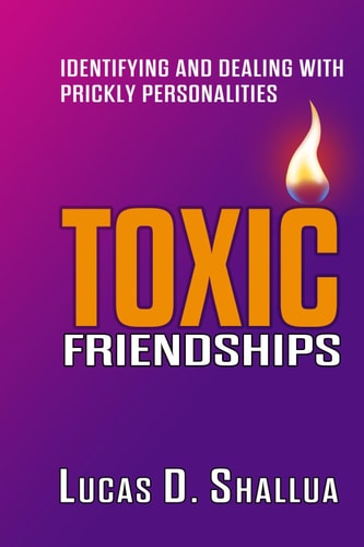 Toxic Friendships Identifying and Dealing with Prickly Personalities